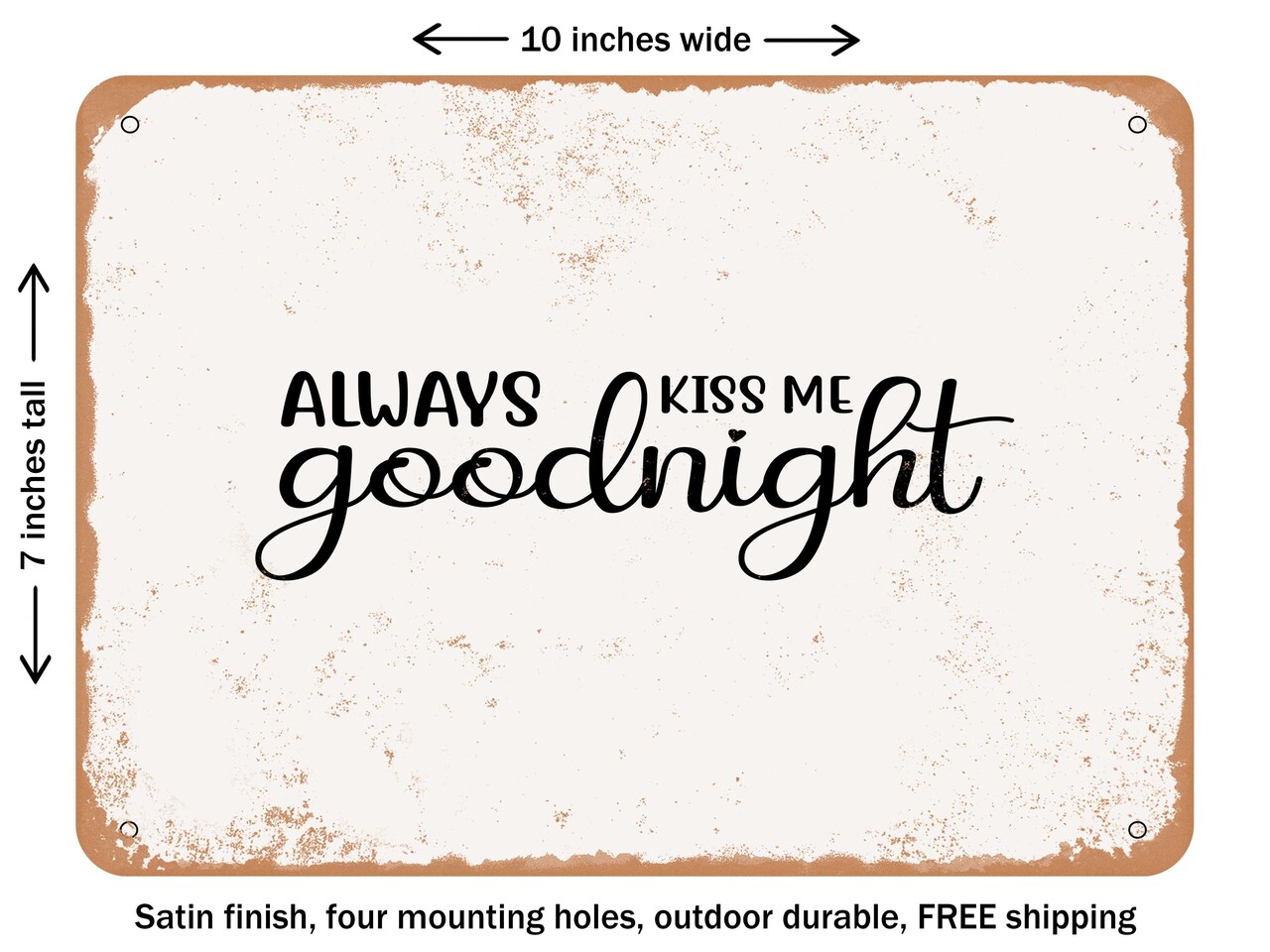 DECORATIVE METAL SIGN - Always Kiss Me Goodnight - 3 - Vintage Rusty Look